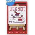 Life Is Short Mini Gallery